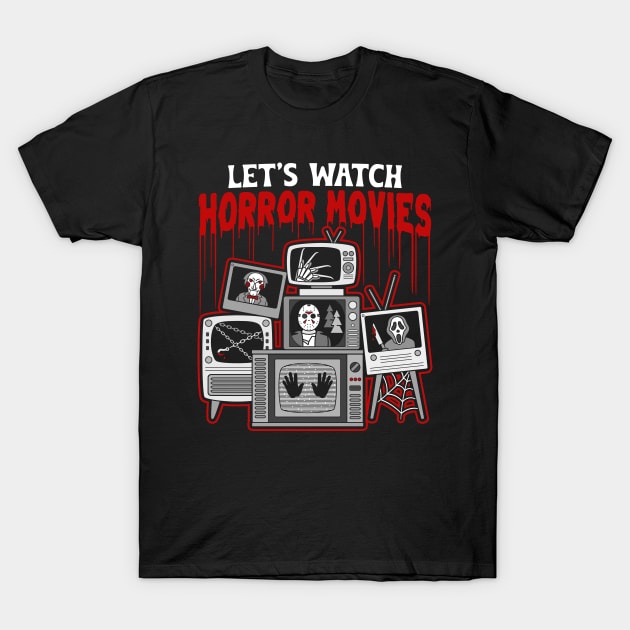 Let's watch horror movies! T-Shirt by NinthStreetShirts